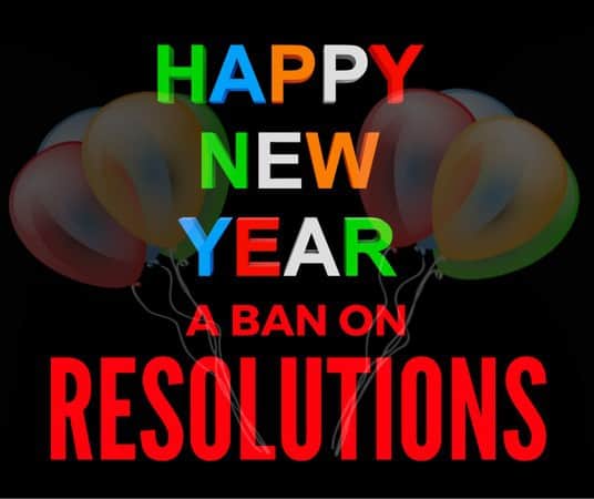 Happy New Year: Ban Resolutions