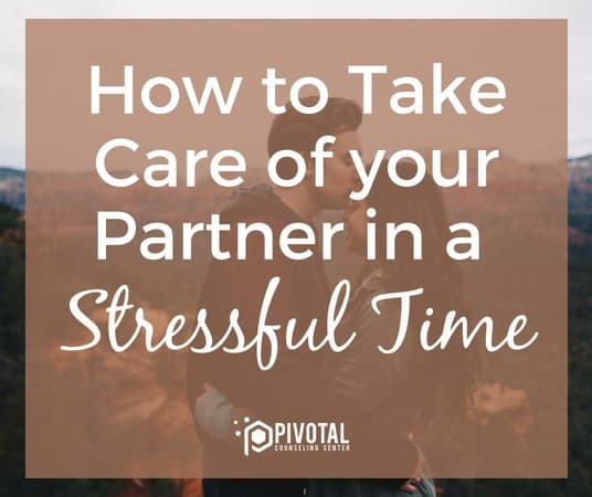 take care of your partner in a stressful time