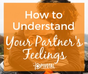 How to Understand your Partner's Feelings - Pivotal Counseling Center