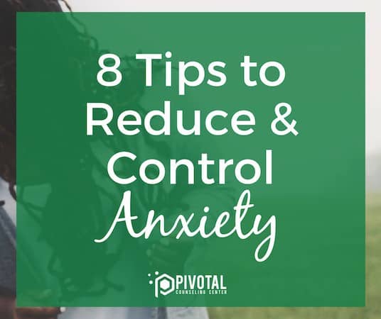 8 Tips to Reduce & Control Anxiety