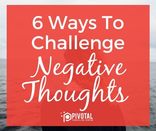 6 ways to challenge Negative Thoughts