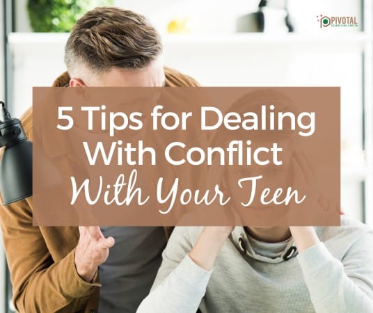 5 Tips for Dealing With Conflict With Your Teen