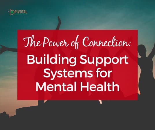 The Power of Connection: Building Support Systems for Mental Health