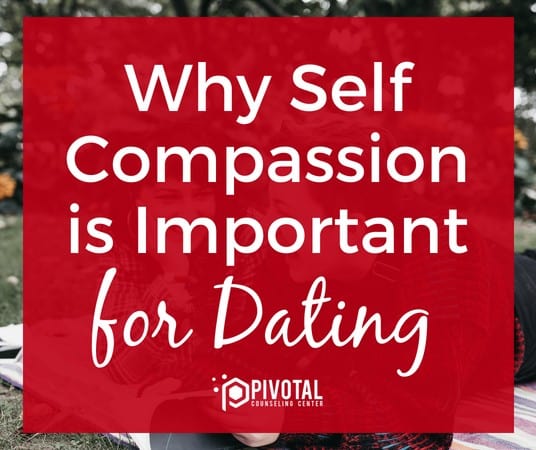 Why Self Compassion is Important for Dating
