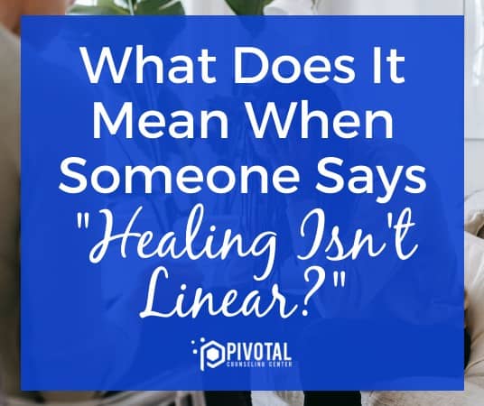What Does it Mean When Someone Says Healing Isn't Linear?