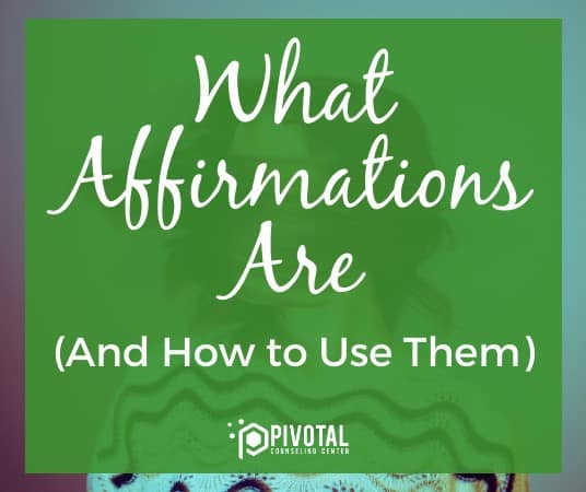 What Affirmations Are & How to Use Them Woodstock IL Therapy Lake in the Hills IL Counseling