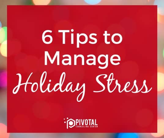 6 Tips to Manage Holiday Stress