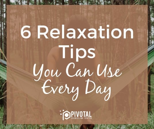 6 Relaxation Tips You Can Use Every Day