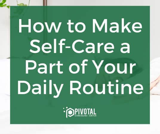 How to Make Self Care a Part of Your Daily Routine