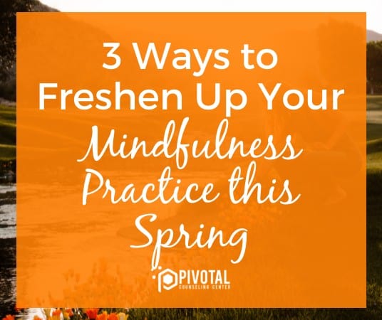 3 Ways to Freshen Up Your Mindfulness Practice This Spring