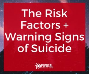 The Risk Factors + Warning Signs of Suicide - Pivotal Counseling Center